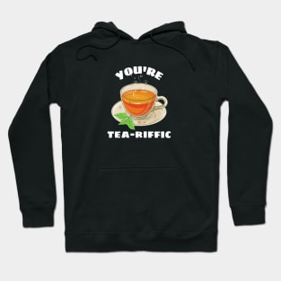 You're Tea-riffic - Tea Pun Hoodie